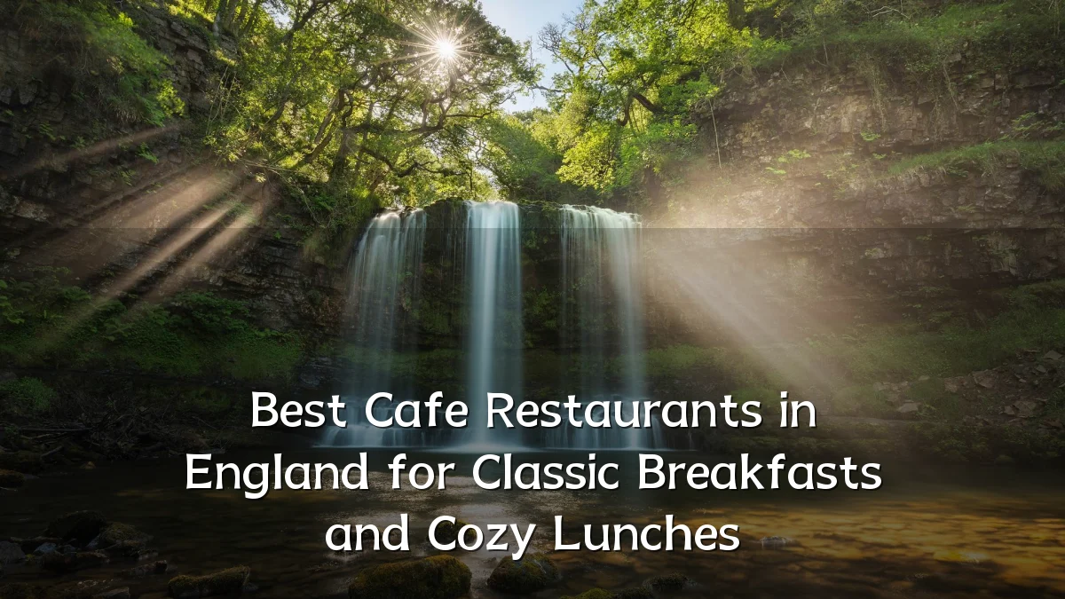 Best Cafe Restaurants in England for Classic Breakfasts and Cozy Lunches