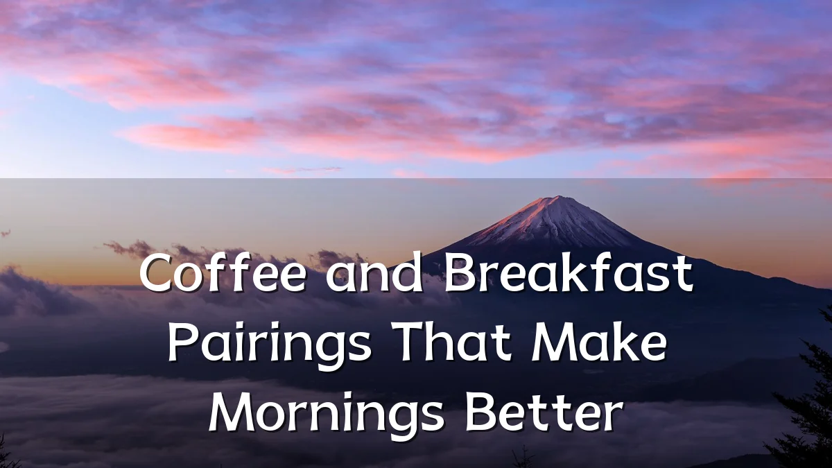 Coffee and Breakfast Pairings That Make Mornings Better