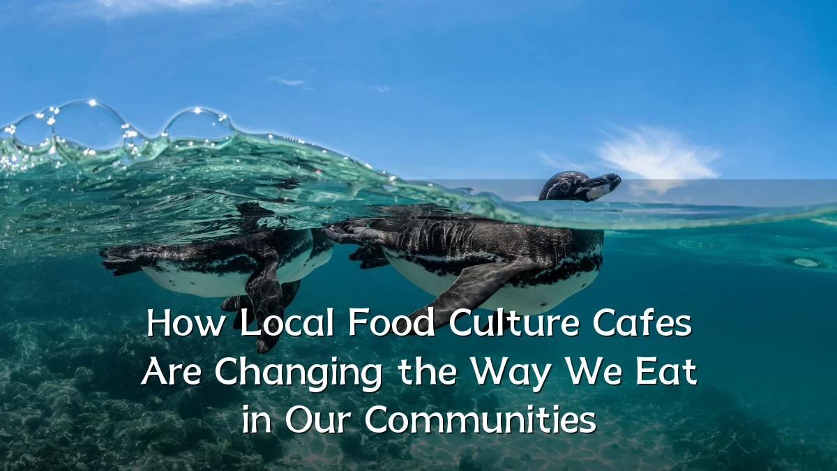 How Local Food Culture Cafes Are Changing the Way We Eat in Our Communities