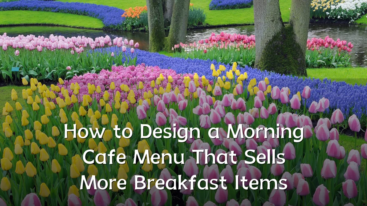 How to Design a Morning Cafe Menu That Sells More Breakfast Items