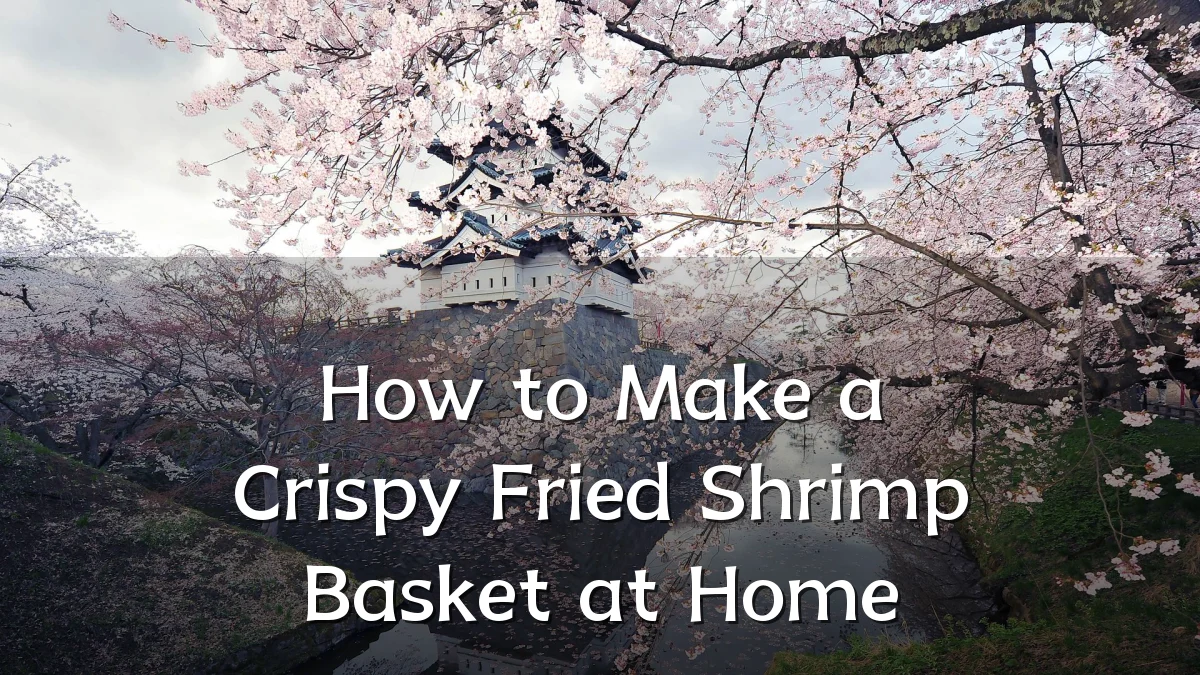 How to Make a Crispy Fried Shrimp Basket at Home