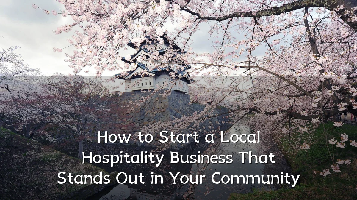 How to Start a Local Hospitality Business That Stands Out in Your Community
