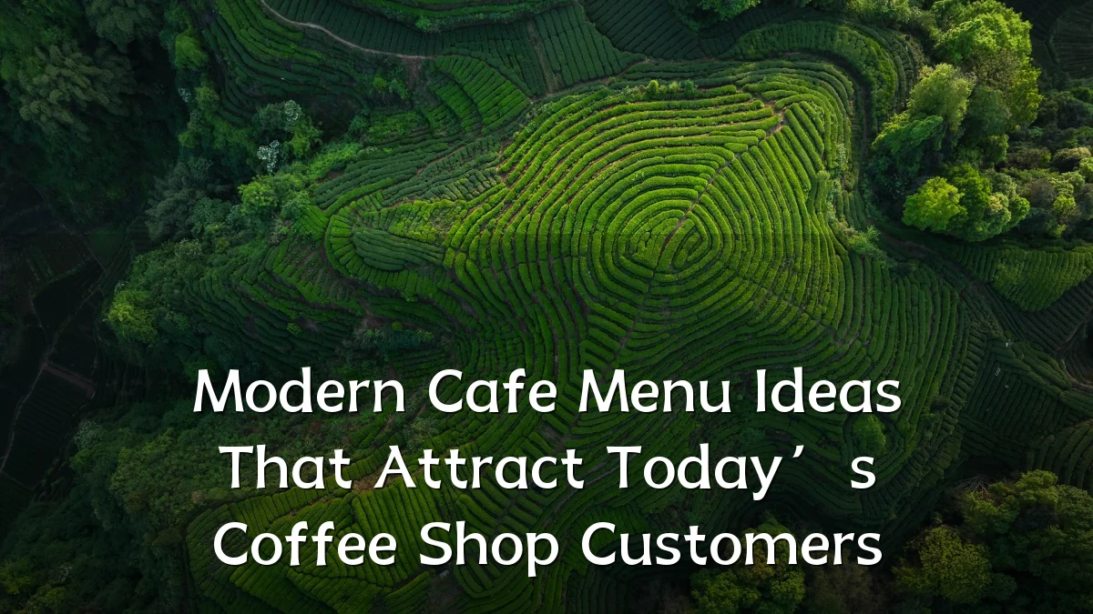 Modern Cafe Menu Ideas That Attract Today’s Coffee Shop Customers