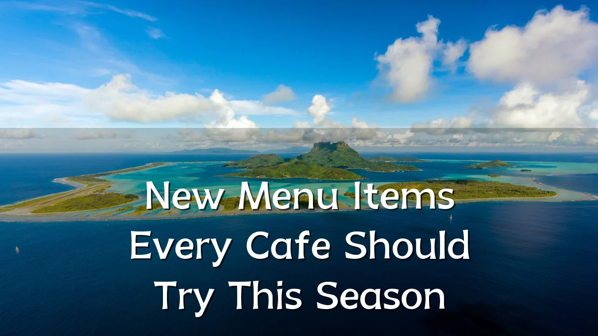 New Menu Items Every Cafe Should Try This Season