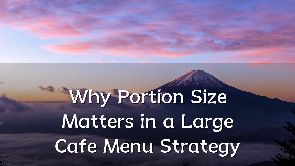 Why Portion Size Matters in a Large Cafe Menu Strategy